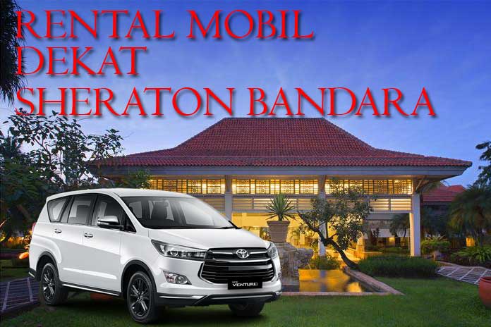 Sewa Rental Mobil Hotel Sheraton Bandara Harga Murah