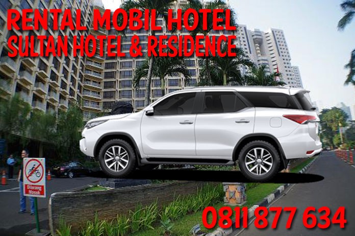 Sewa Rental Mobil The Sultan Hotel & Residence Jakarta Unit Lengkap Harga Murah