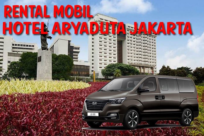 Sewa Rental Mobil Hotel Aryaduta Jakarta Harga Murah Sewa Rental Mobil Hotel Aryaduta Jakarta Harga Murah